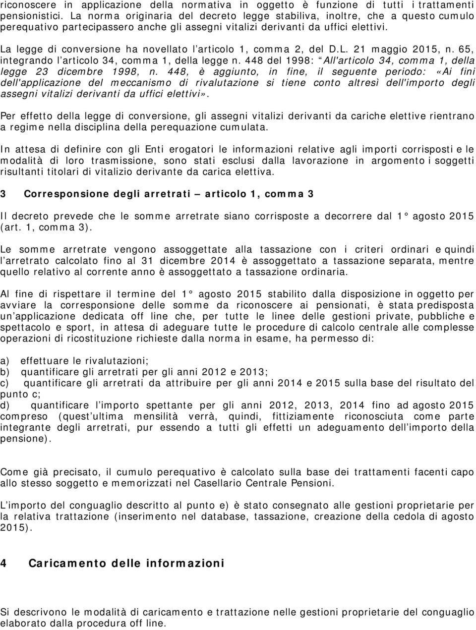 La legge di conversione ha novellato l articolo 1, comma 2, del D.L. 21 maggio 2015, n. 65, integrando l articolo 34, comma 1, della legge n.