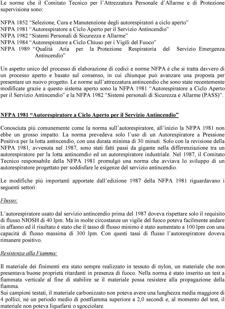 per la Protezione Respiratoria del Servizio Emergenza Antincendio Un aspetto unico del processo di elaborazione di codici e norme NFPA è che si tratta davvero di un processo aperto e basato sul