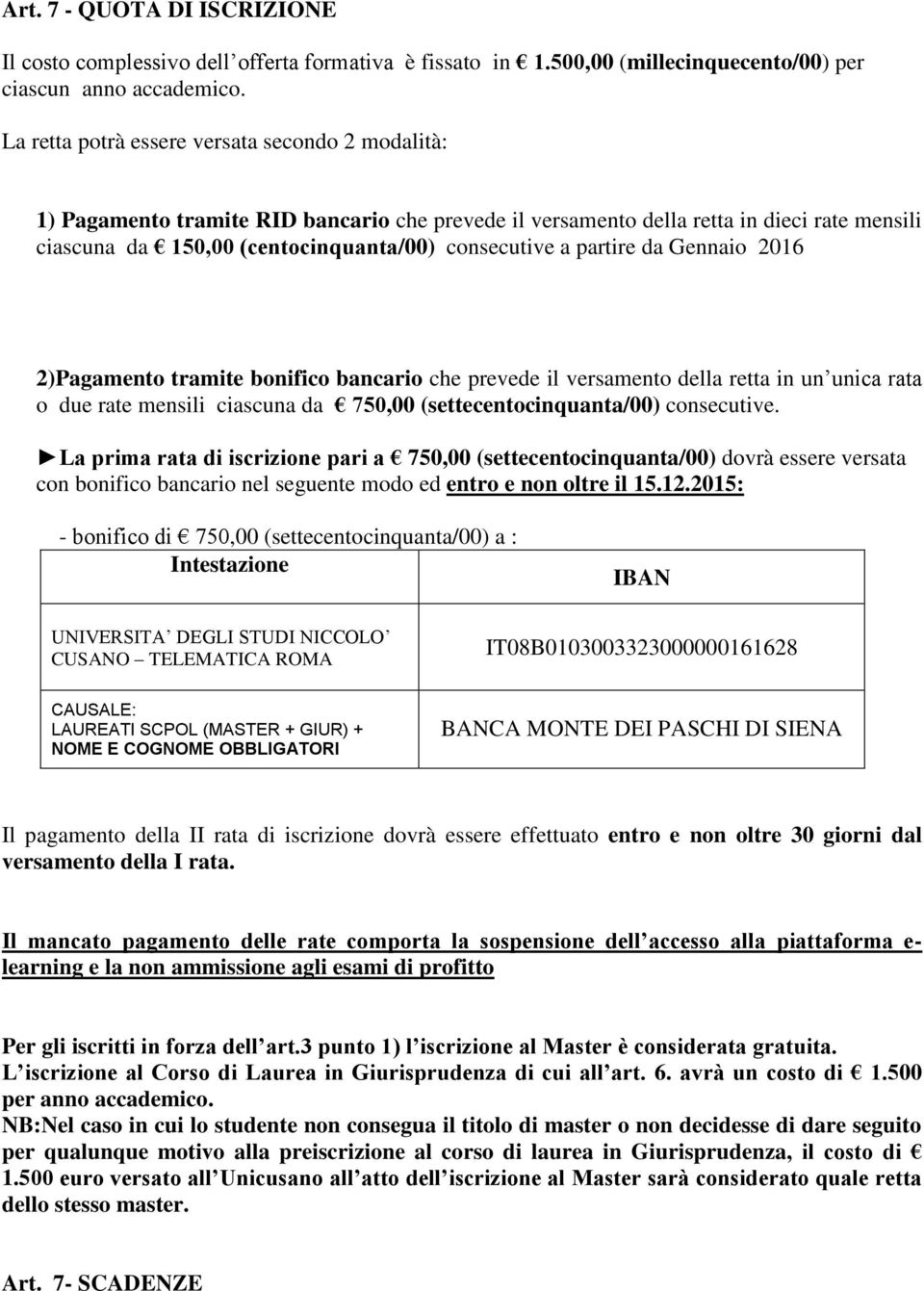 partire da Gennaio 2016 2)Pagamento tramite bonifico bancario che prevede il versamento della retta in un unica rata o due rate mensili ciascuna da 750,00 (settecentocinquanta/00) consecutive.