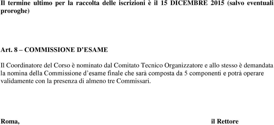 8 COMMISSIONE D ESAME Il Coordinatore del Corso è nominato dal Comitato Tecnico Organizzatore e