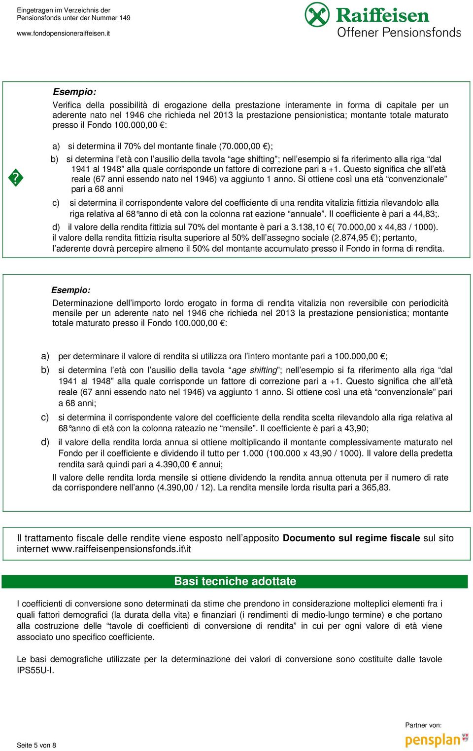 000,00 ); b) si determina l età con l ausilio della tavola age shifting ; nell esempio si fa riferimento alla riga dal 1941 al 1948 alla quale corrisponde un fattore di correzione pari a +1.