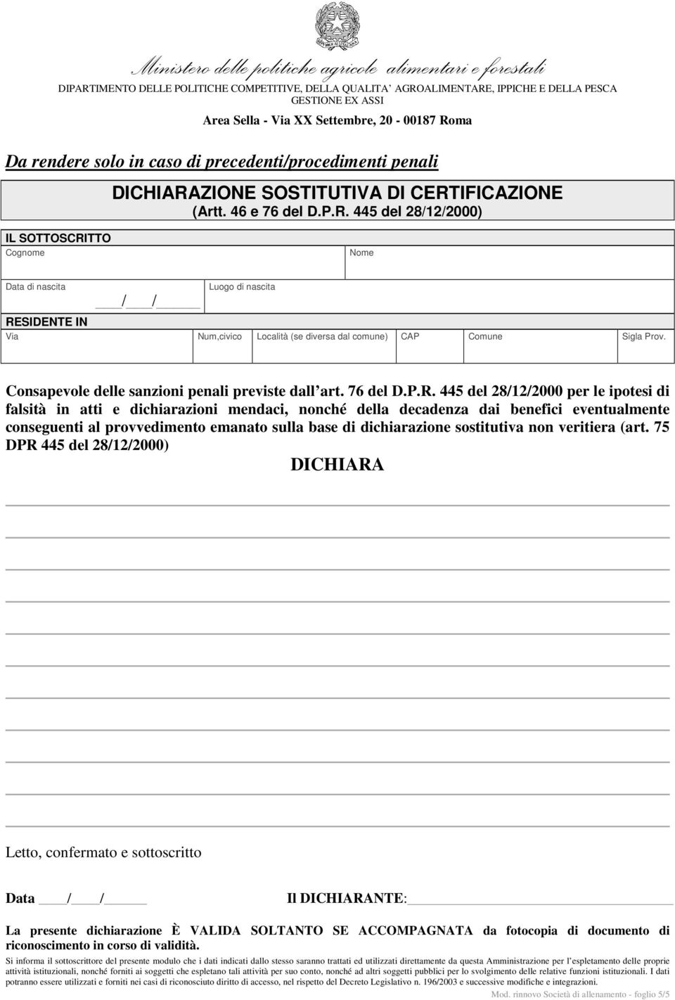 445 del 28/12/2000 per le ipotesi di falsità in atti e dichiarazioni mendaci, nonché della decadenza dai benefici eventualmente conseguenti al provvedimento emanato sulla base di