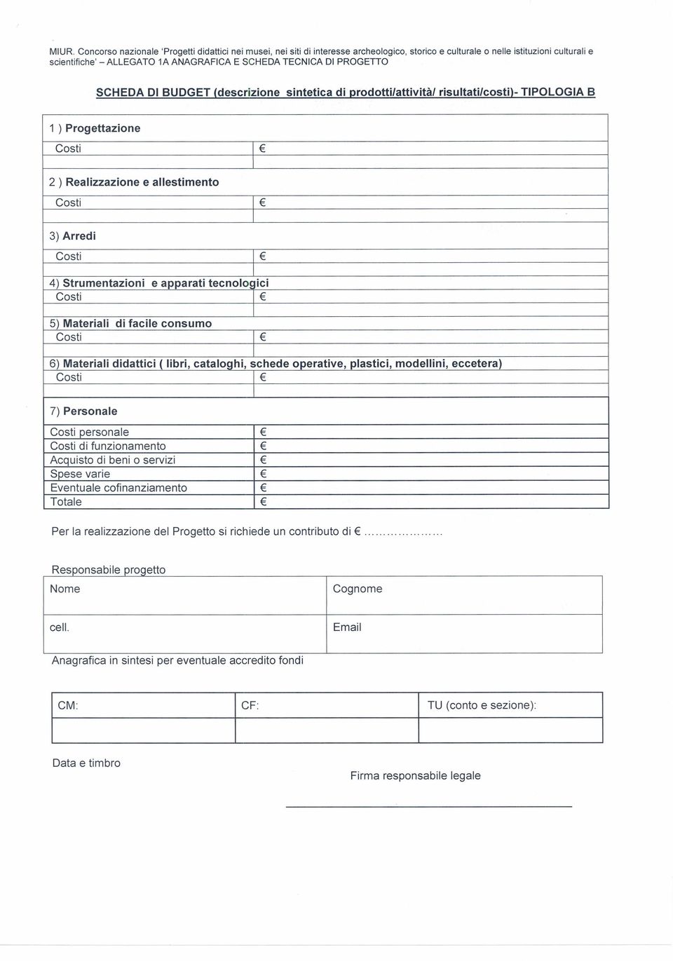 Costi di funzionamento Acquisto di beni o servizi Spese varie Eventuale cofinanziamento Totale Per la realizzazione del Progetto si richiede un contributo di, Responsa Nome b'