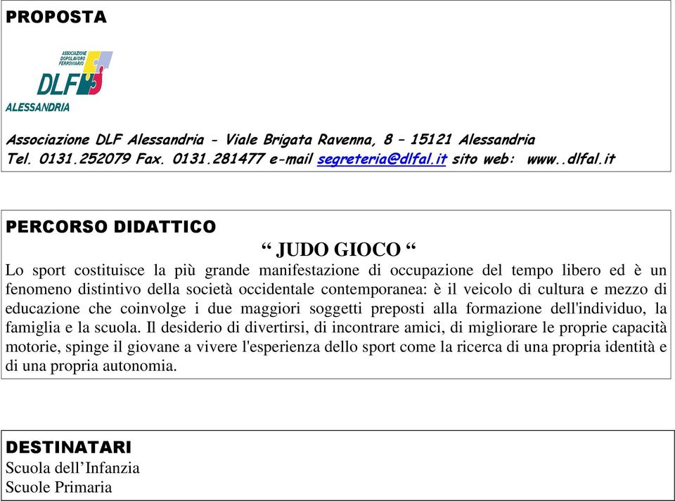 it JUDO GIOCO Lo sport costituisce la più grande manifestazione di occupazione del tempo libero ed è un fenomeno distintivo della società occidentale contemporanea: è il veicolo