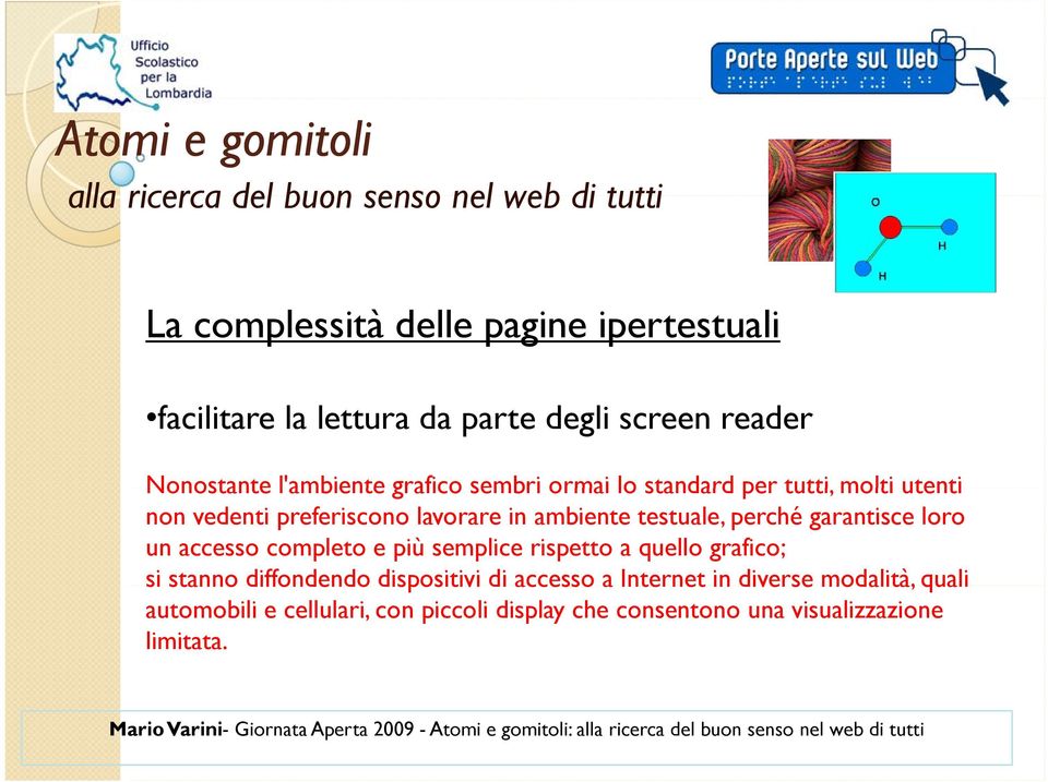 garantisce loro un accesso completo e più semplice rispetto a quello grafico; si stanno diffondendo dispositivi di