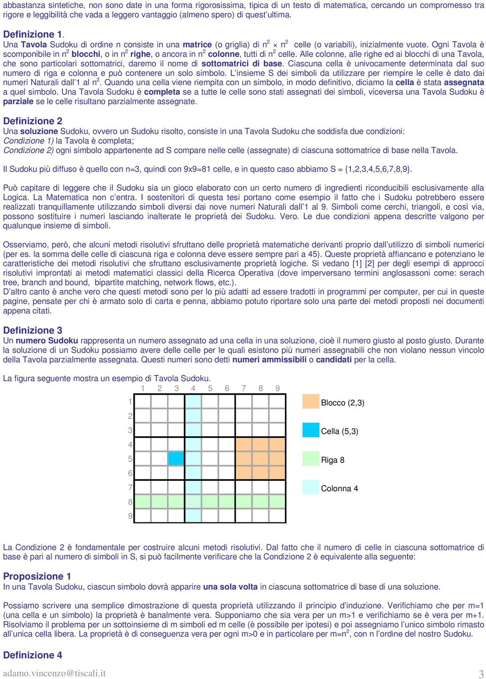 Ogni Tavola è scomponibile in n 2 blocchi, o in n 2 righe, o ancora in n 2 colonne, tutti di n 2 celle.