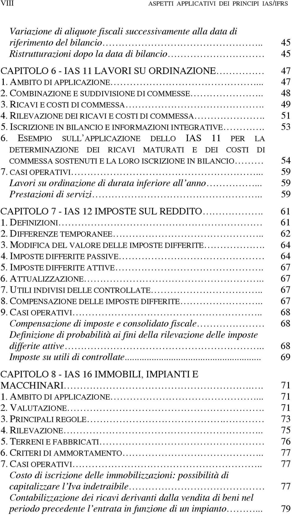 RILEVAZIONE DEI RICAVI E COSTI DI COMMESSA. 5. ISCRIZIONE IN BILANCIO E INFORMAZIONI INTEGRATIVE. 6.