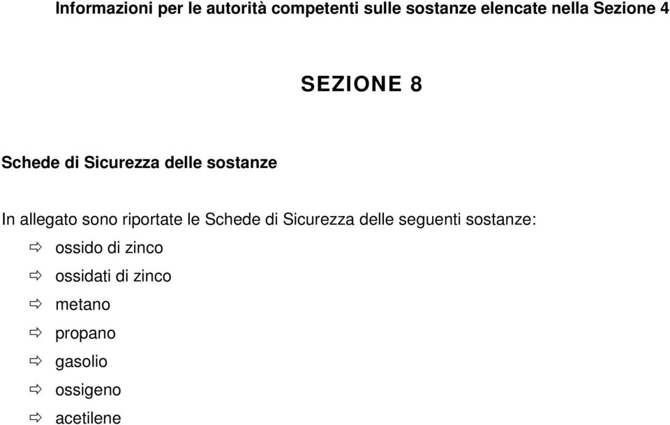 allegato sono riportate le Schede di Sicurezza delle seguenti