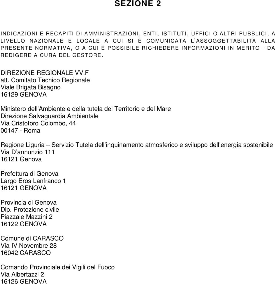 Comitato Tecnico Regionale Viale Brigata Bisagno 16129 GENOVA Ministero dell'ambiente e della tutela del Territorio e del Mare Direzione Salvaguardia Ambientale Via Cristoforo Colombo, 44 00147 -