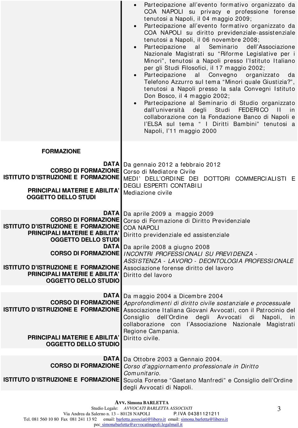 presso l Istituto Italiano per gli Studi Filosofici, il 17 maggio 2002; Partecipazione al Convegno organizzato da Telefono Azzurro sul tema Minori quale Giustizia?