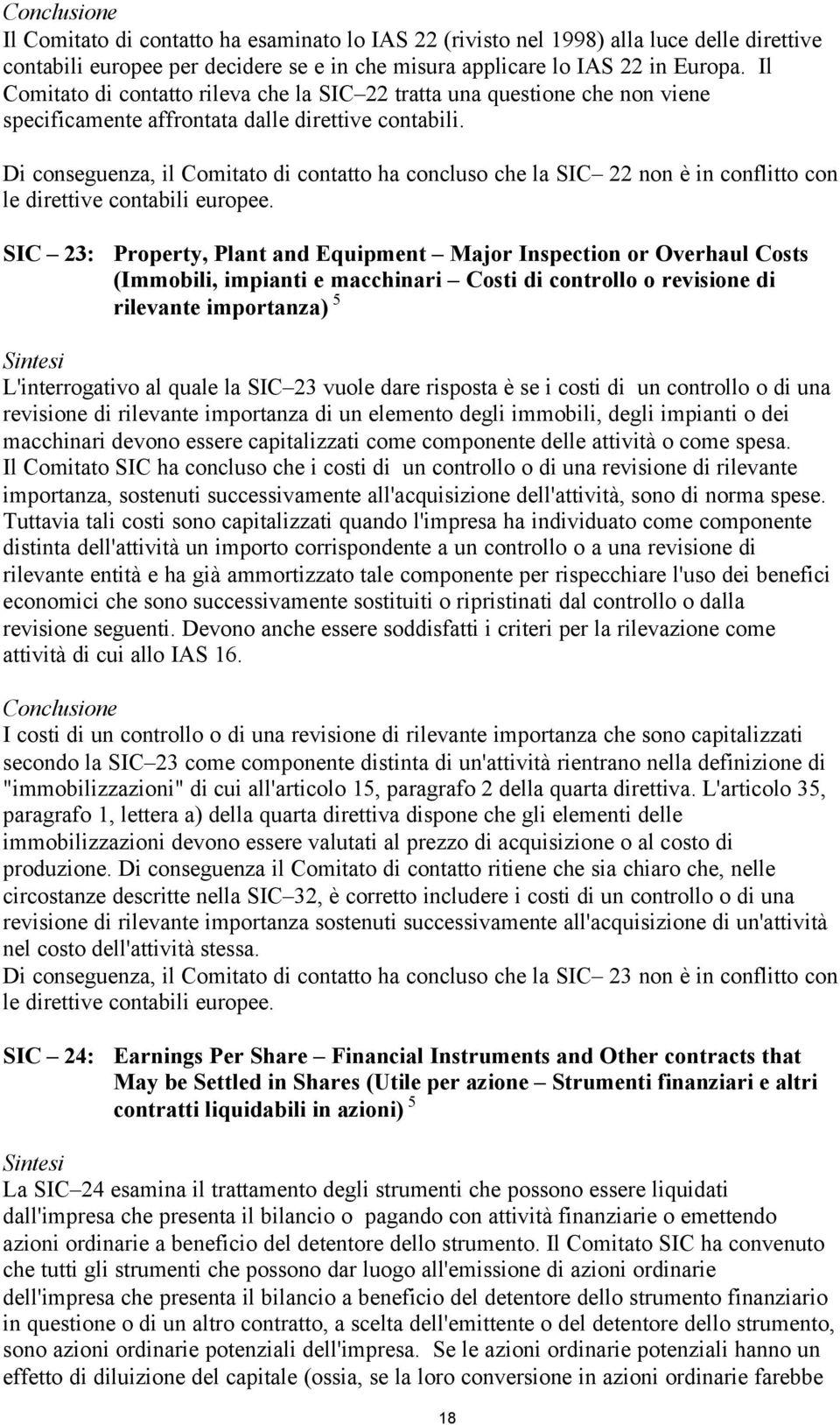 Di conseguenza, il Comitato di contatto ha concluso che la SIC 22 non è in conflitto con le direttive contabili europee.