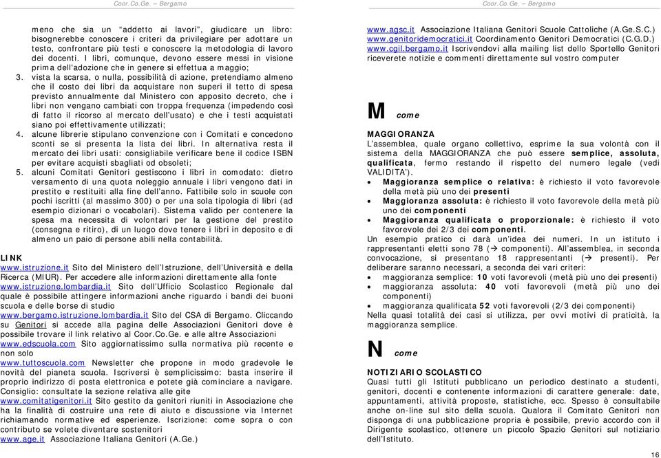 vista la scarsa, o nulla, possibilità di azione, pretendiamo almeno che il costo dei libri da acquistare non superi il tetto di spesa previsto annualmente dal Ministero con apposito decreto, che i