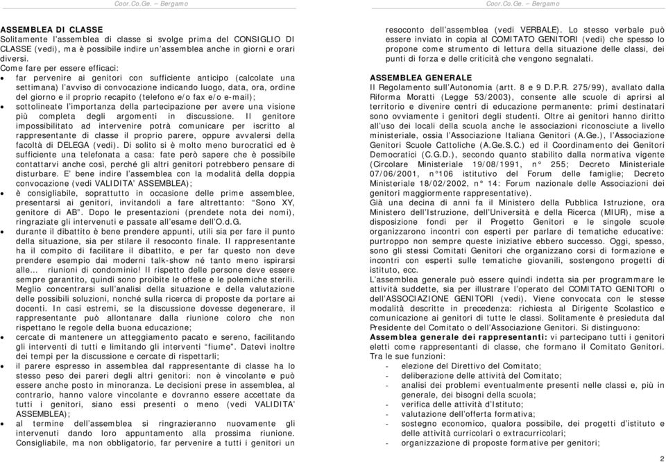 recapito (telefono e/o fax e/o e-mail); sottolineate l importanza della partecipazione per avere una visione più completa degli argomenti in discussione.