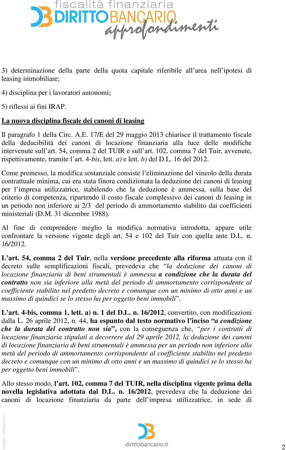 17/E del 29 maggio 2013 chiarisce il trattamento fiscale della deducibilità dei canoni di locazione finanziaria alla luce delle modifiche intervenute sull art. 54, comma 2 del TUIR e sull art.