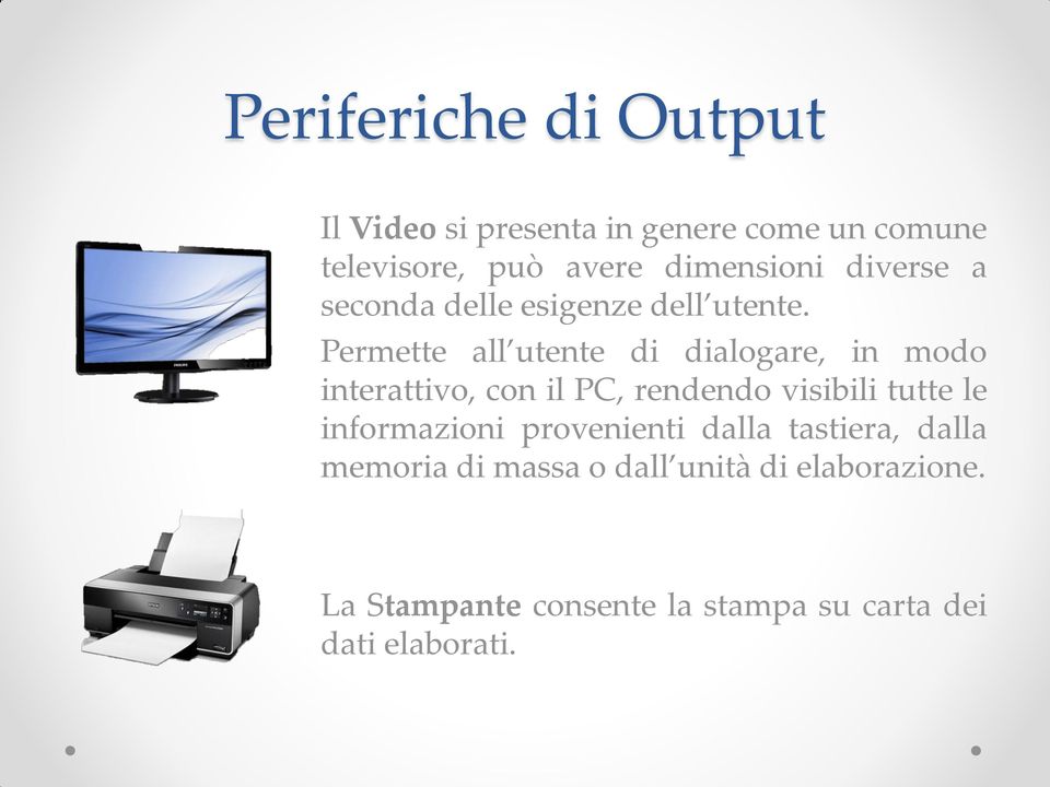 Permette all utente di dialogare, in modo interattivo, con il PC, rendendo visibili tutte le