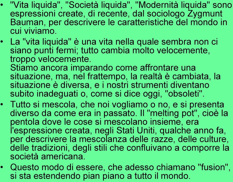 Stiamo ancora imparando come affrontare una situazione, ma, nel frattempo, la realtà è cambiata, la situazione è diversa, e i nostri strumenti diventano subito inadeguati o, come si dice oggi,