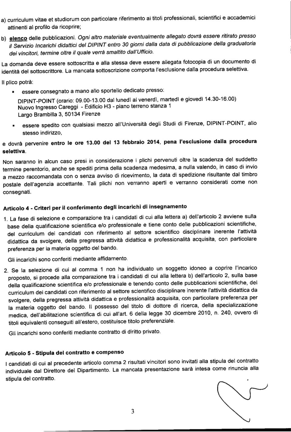 termine oltre il quale verrà smaltito dall'ufficio. La domanda deve essere sottoscritta e alla stessa deve essere allegata fotocopia di un documento di identità del sottoscrittore.