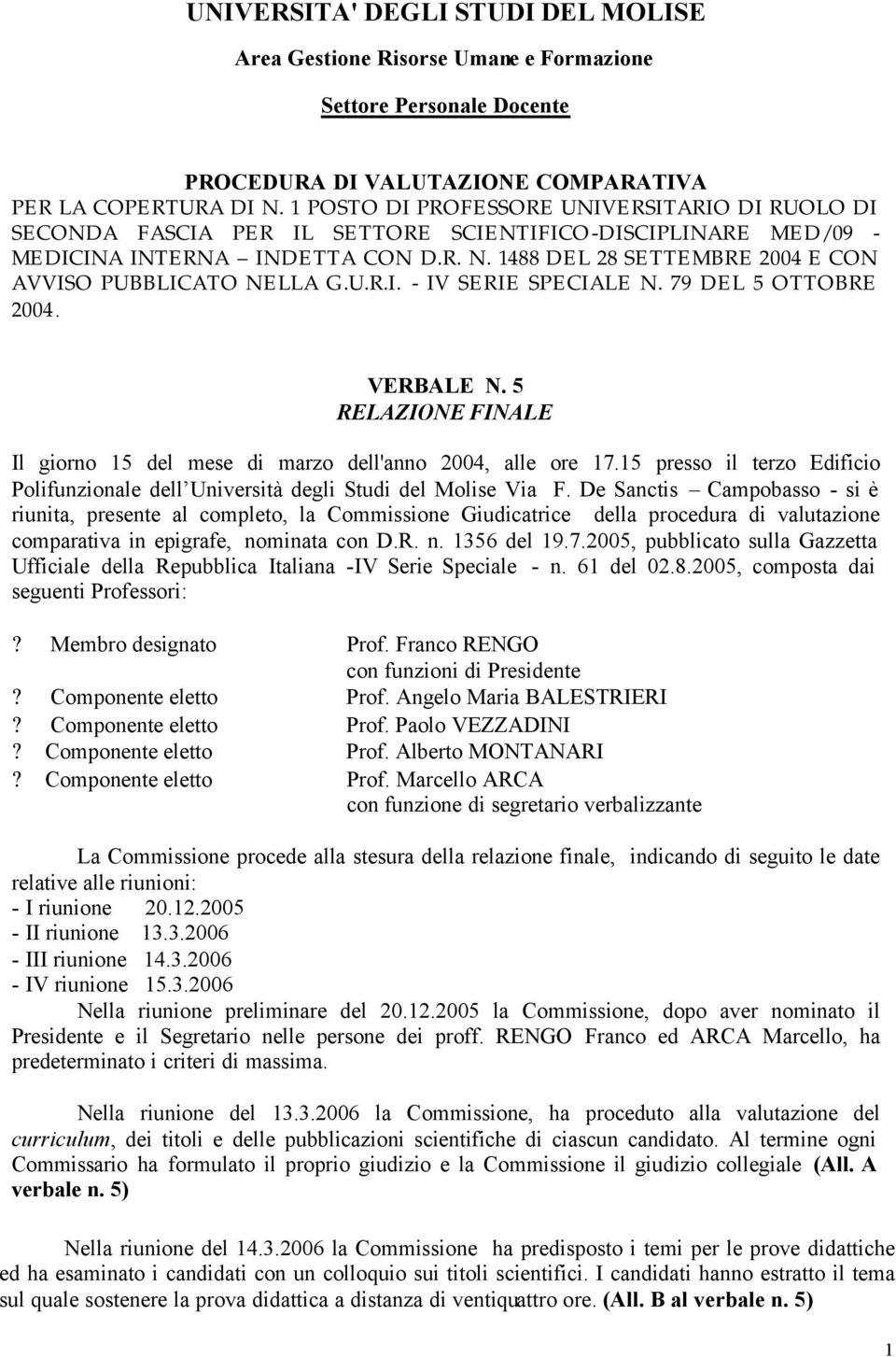 1488 DEL 28 SETTEMBRE 2004 E CON AVVISO PUBBLICATO NELLA G.U.R.I. - IV SERIE SPECIALE N. 79 DEL 5 OTTOBRE 2004. VERBALE N.