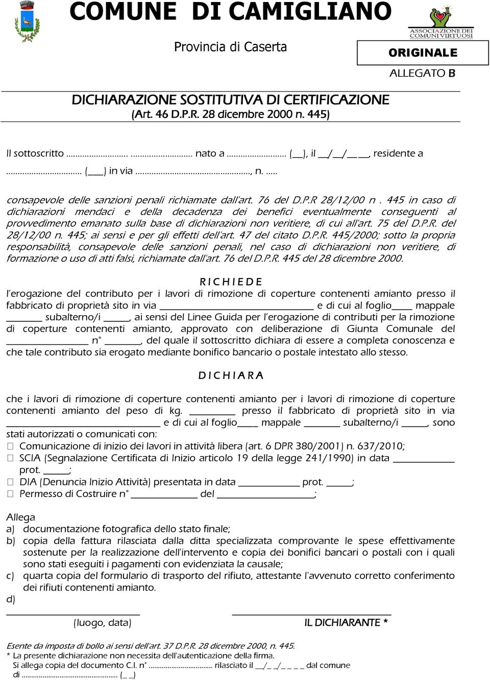 445 in caso di dichiarazioni mendaci e della decadenza dei benefici eventualmente conseguenti al provvedimento emanato sulla base di dichiarazioni non veritiere, di cui all'art. 75 del D.P.R.