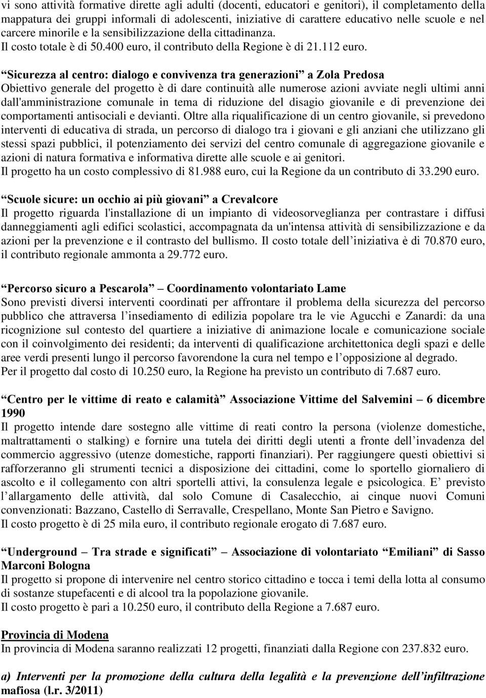 Sicurezza al centro: dialogo e convivenza tra generazioni a Zola Predosa Obiettivo generale del progetto è di dare continuità alle numerose azioni avviate negli ultimi anni dall'amministrazione