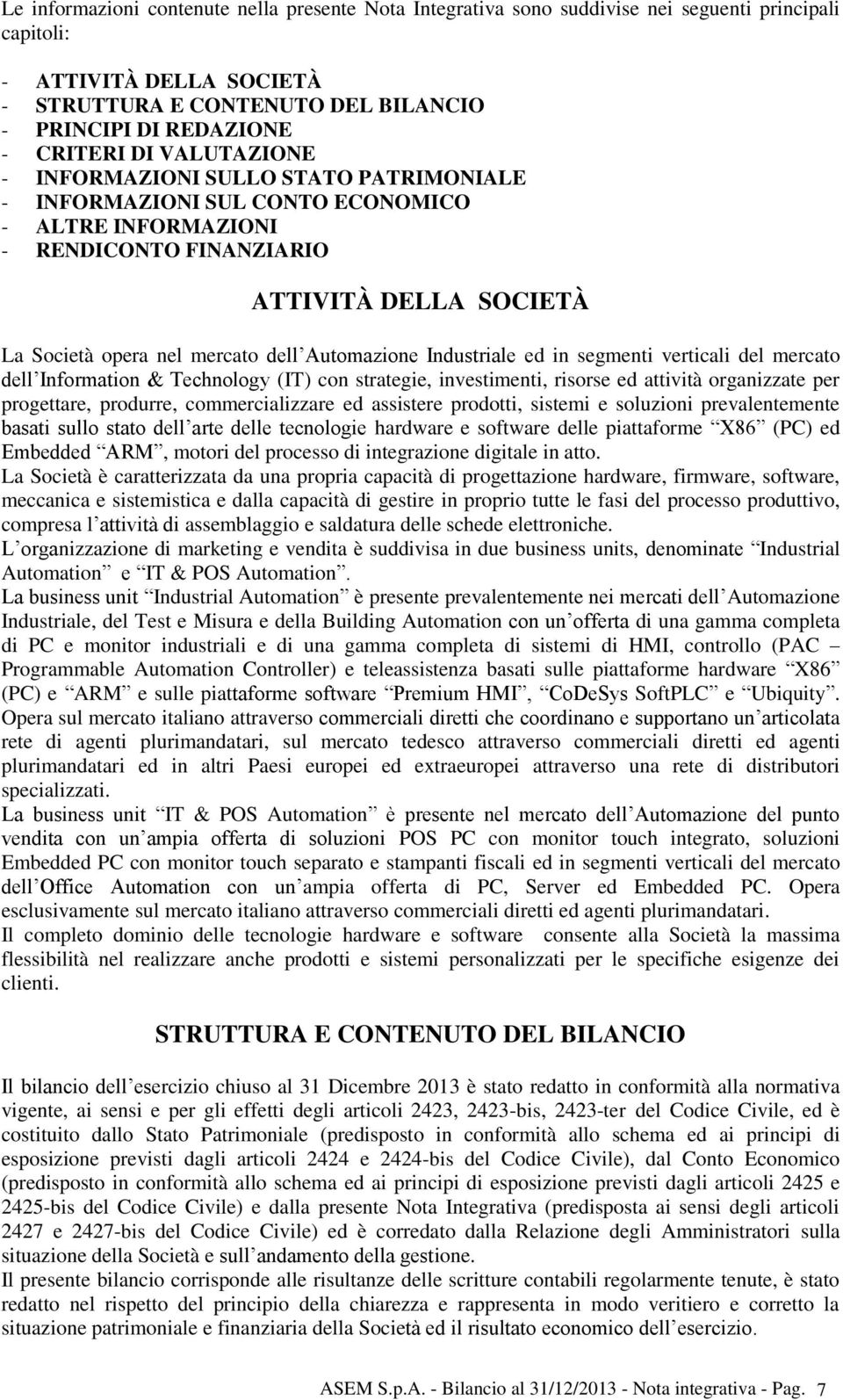 dell Automazione Industriale ed in segmenti verticali del mercato dell Information & Technology (IT) con strategie, investimenti, risorse ed attività organizzate per progettare, produrre,