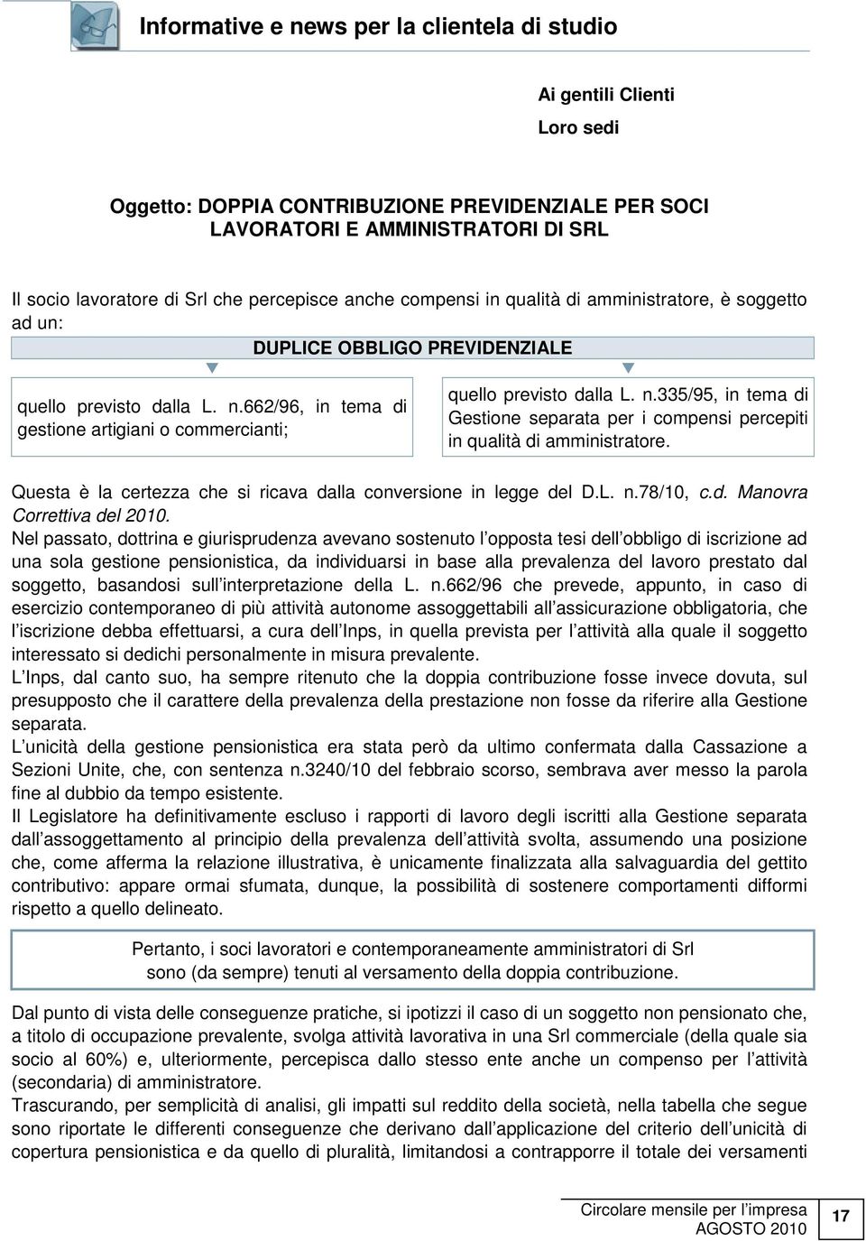 662/96, in tema di gestione artigiani o commercianti; quello previsto dalla L. n.335/95, in tema di Gestione separata per i compensi percepiti in qualità di amministratore.