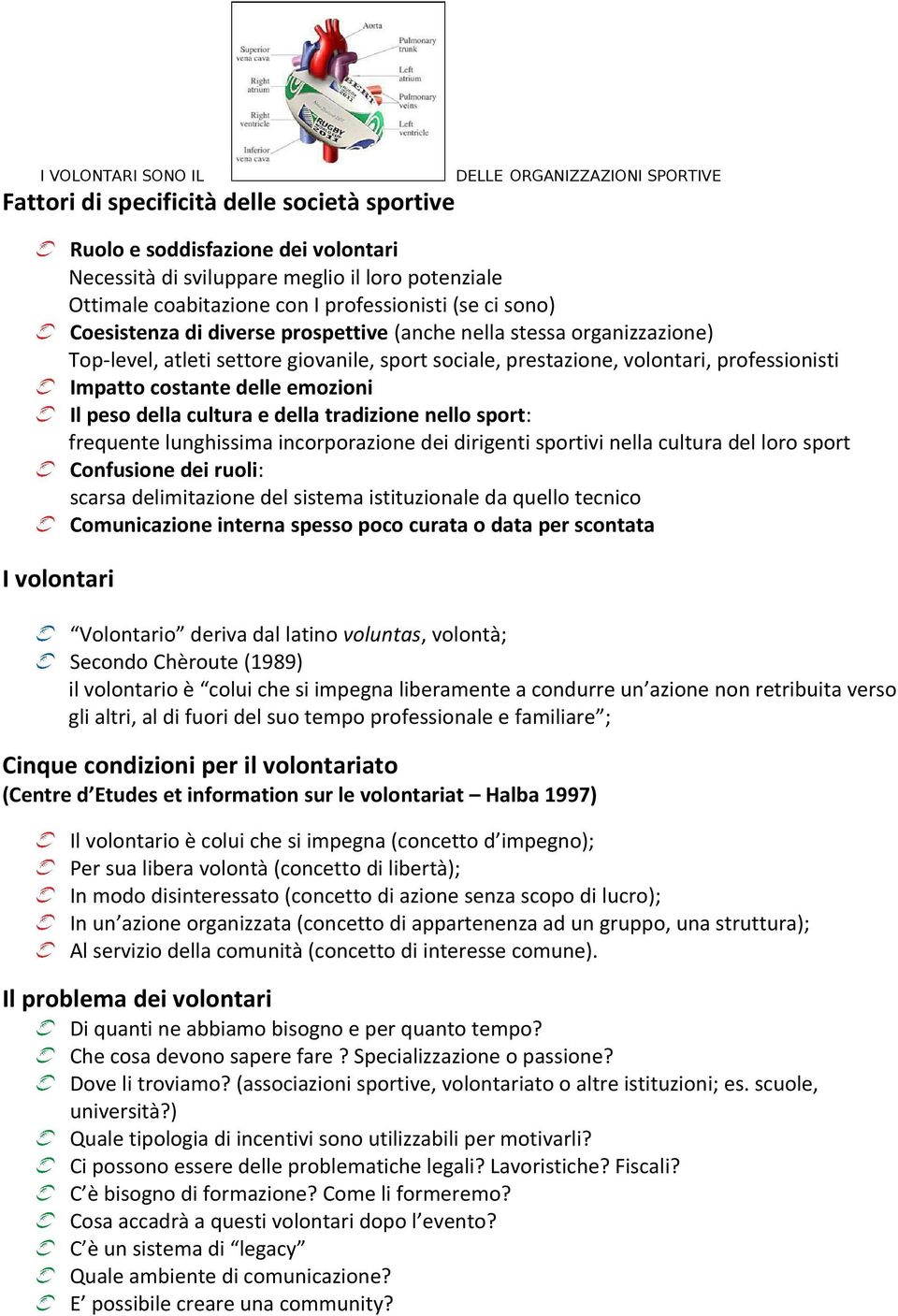 peso della cultura e della tradizione nello sport: frequente lunghissima incorporazione dei dirigenti sportivi nella cultura del loro sport Confusione dei ruoli: scarsa delimitazione del sistema