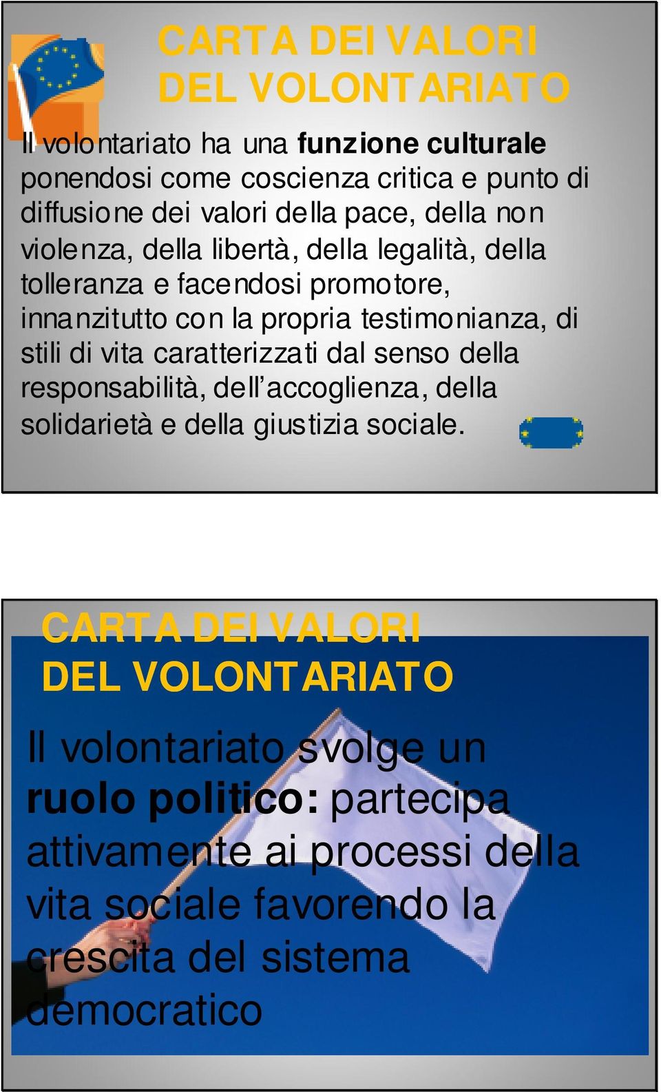 stili di vita caratterizzati dal senso della responsabilità, dell accoglienza, della solidarietà e della giustizia sociale.