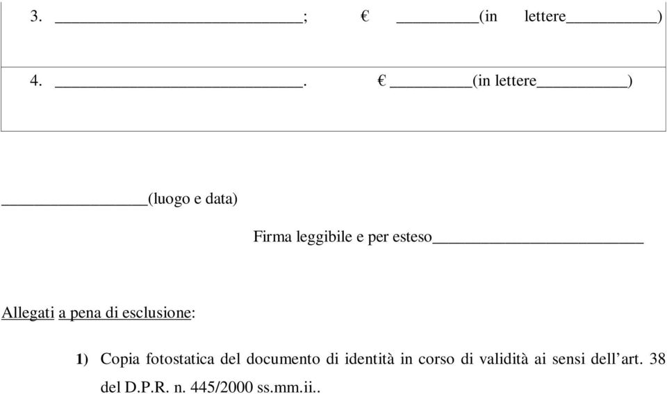 esteso Allegati a pena di esclusione: 1) Copia fotostatica