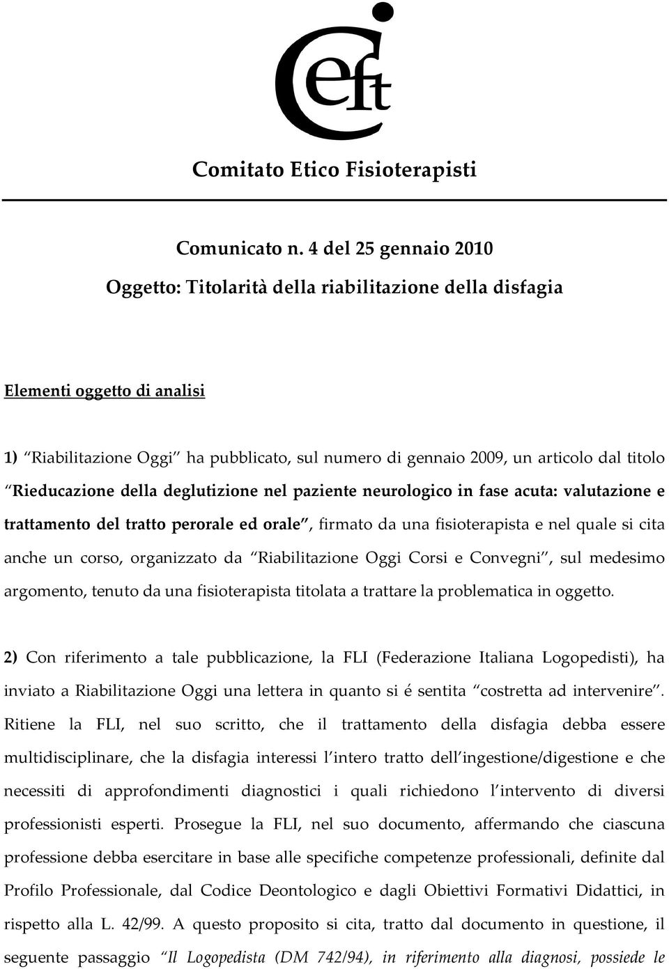 Rieducazione della deglutizione nel paziente neurologico in fase acuta: valutazione e trattamento del tratto perorale ed orale, firmato da una fisioterapista e nel quale si cita anche un corso,