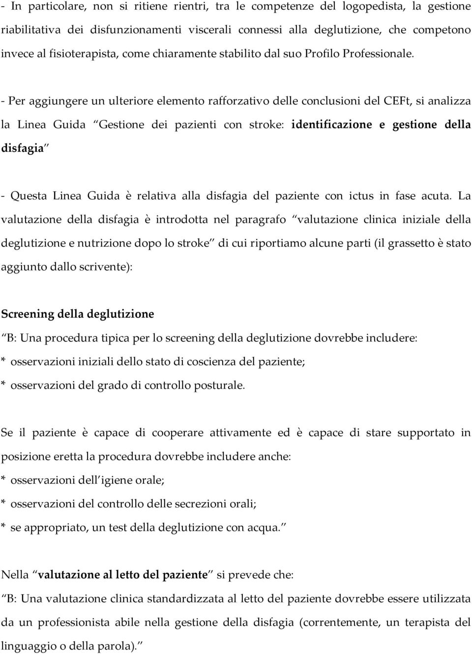 - Per aggiungere un ulteriore elemento rafforzativo delle conclusioni del CEFt, si analizza la Linea Guida Gestione dei pazienti con stroke: identificazione e gestione della disfagia - Questa Linea