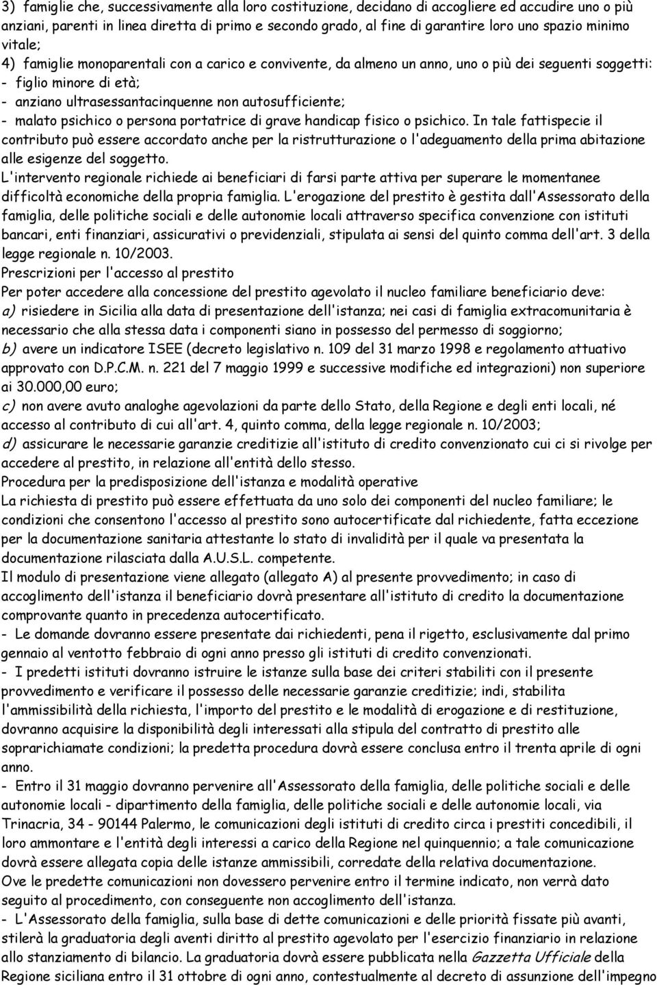 malato psichico o persona portatrice di grave handicap fisico o psichico.