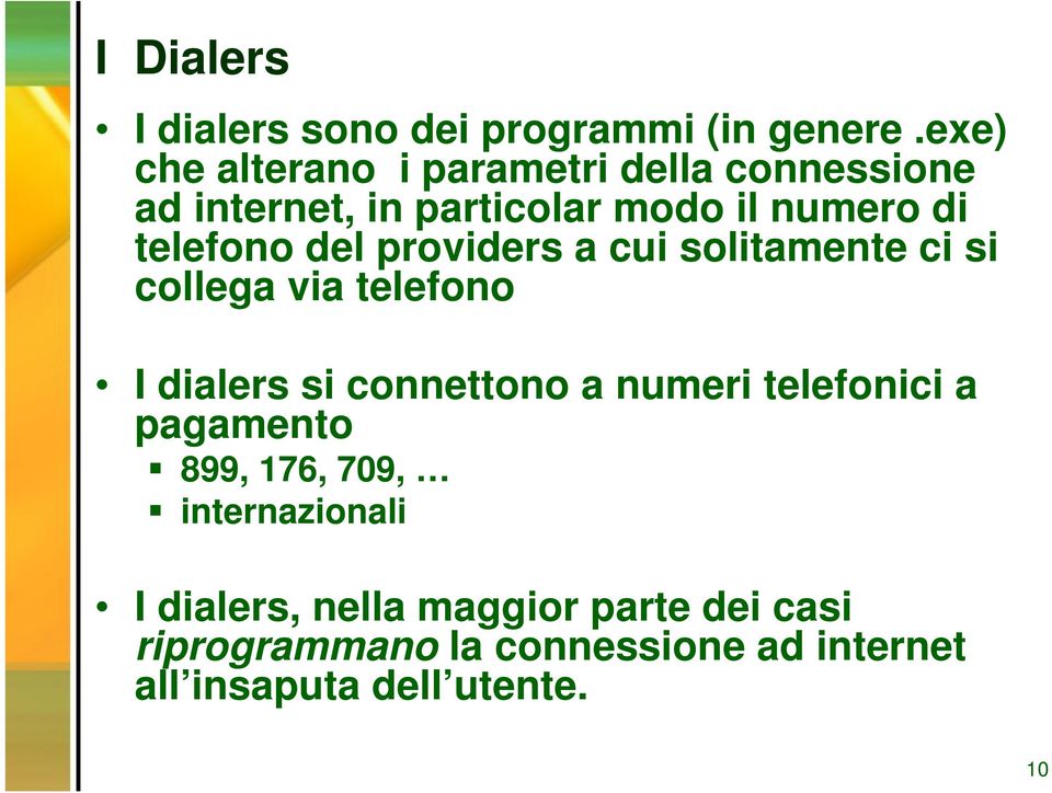 del providers a cui solitamente ci si collega via telefono I dialers si connettono a numeri