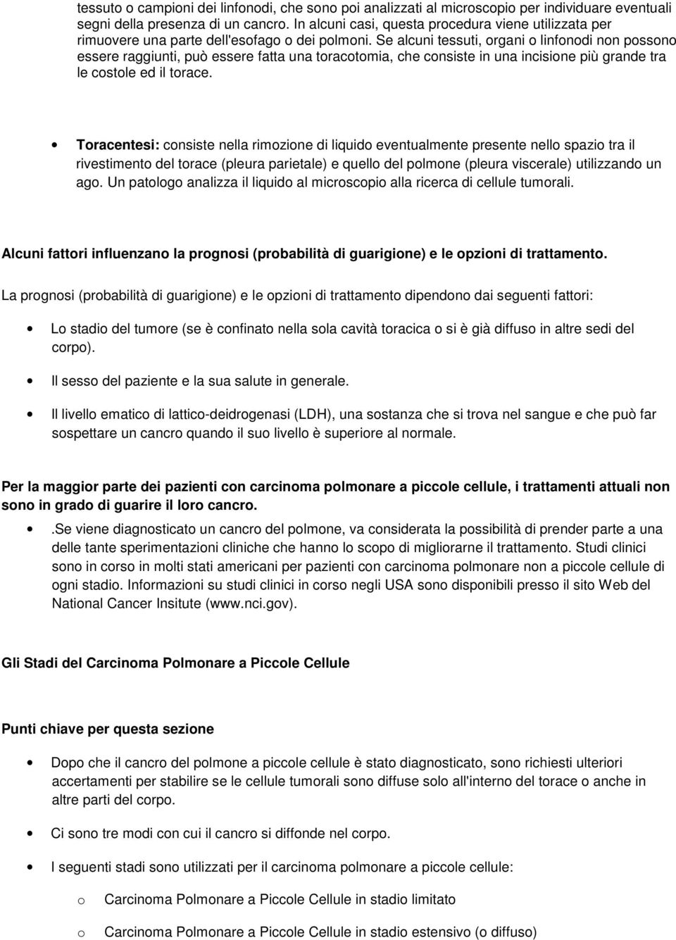 Se alcuni tessuti, rgani linfndi nn pssn essere raggiunti, può essere fatta una tractmia, che cnsiste in una incisine più grande tra le cstle ed il trace.