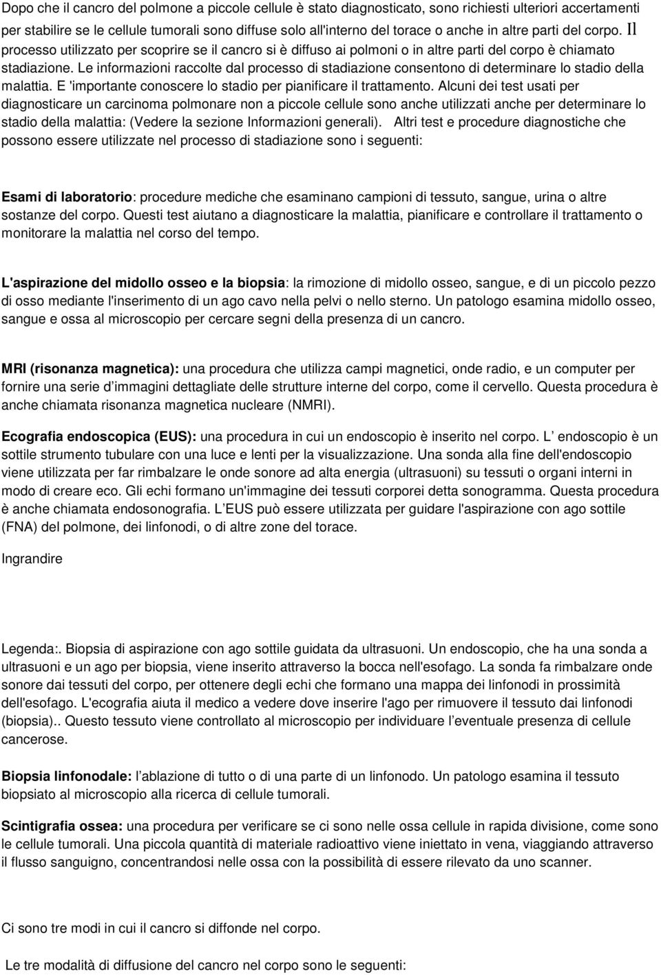 Le infrmazini racclte dal prcess di stadiazine cnsentn di determinare l stadi della malattia. E 'imprtante cnscere l stadi per pianificare il trattament.