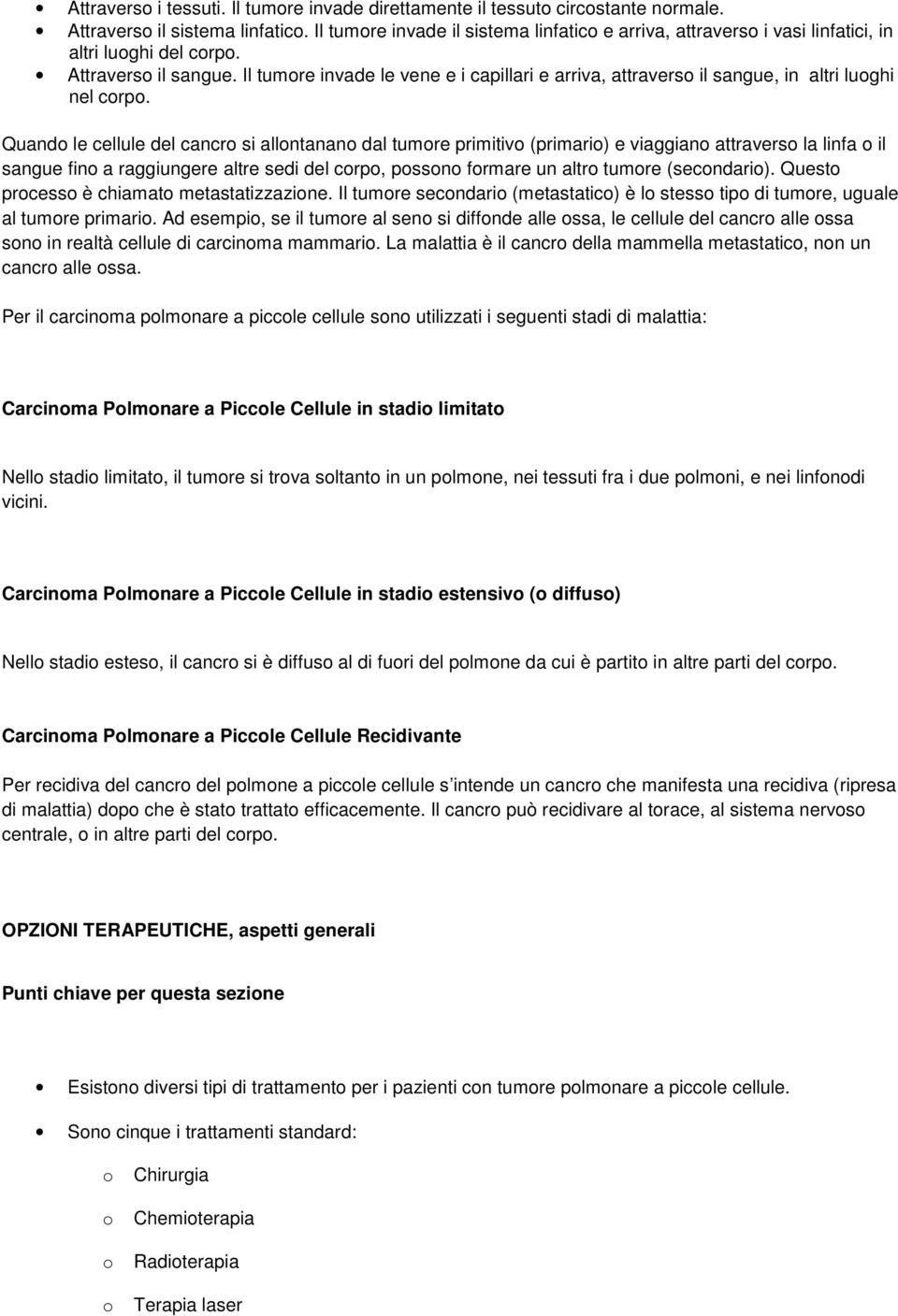 Il tumre invade le vene e i capillari e arriva, attravers il sangue, in altri lughi nel crp.