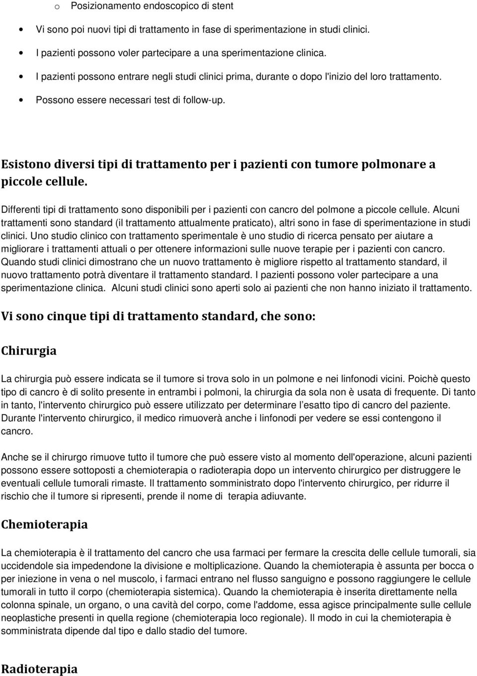 Esistn diversi tipi di trattament per i pazienti cn tumre plmnare a piccle cellule. Differenti tipi di trattament sn dispnibili per i pazienti cn cancr del plmne a piccle cellule.