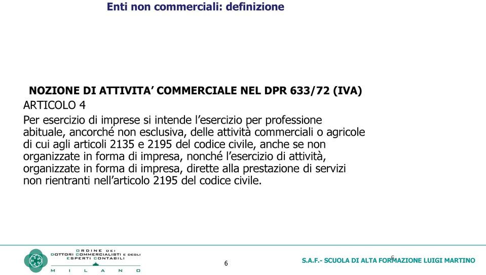 articoli 2135 e 2195 del codice civile, anche se non organizzate in forma di impresa, nonché l esercizio di attività,