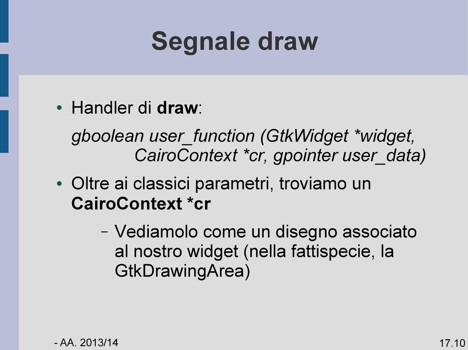 classici parametri, troviamo un CairoContext *cr Vediamolo come un