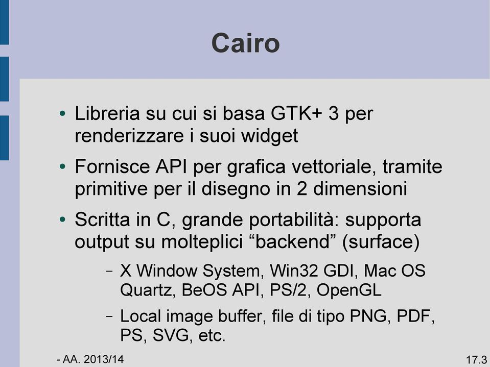 portabilità: supporta output su molteplici backend (surface) X Window System, Win32 GDI,