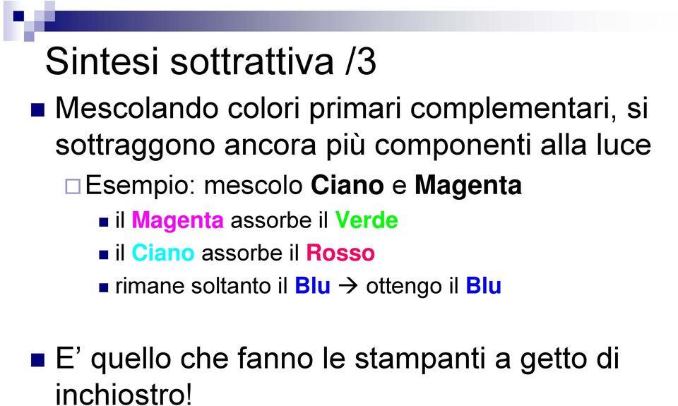 Magenta il Magenta assorbe il Verde il Ciano assorbe il Rosso rimane