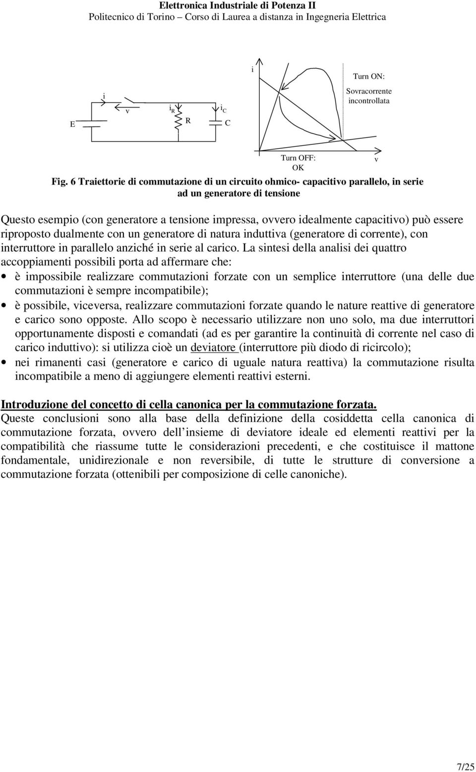 essere riproposto dualmente con un generatore di natura induttiva (generatore di corrente), con interruttore in parallelo anziché in serie al carico.