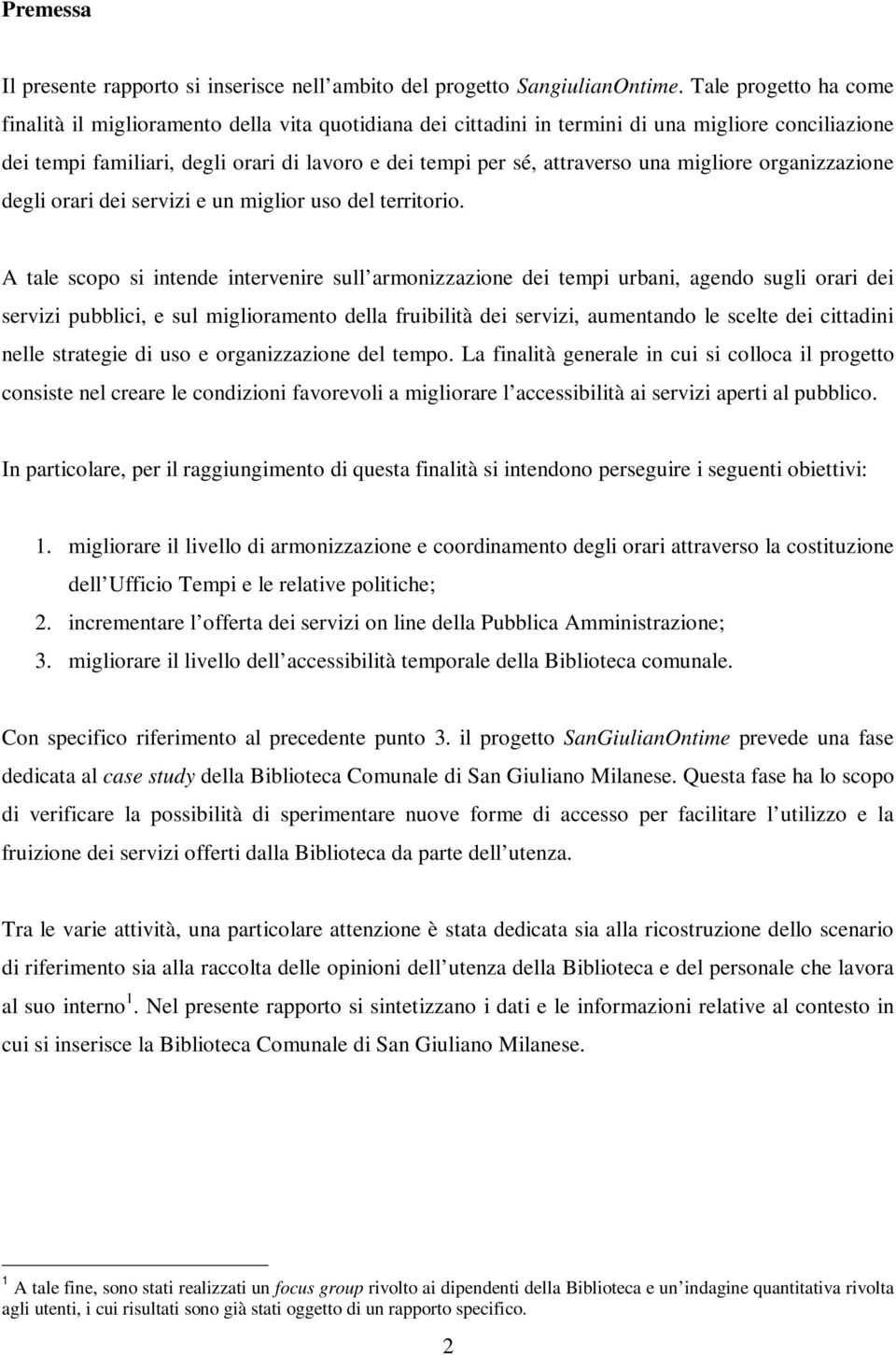 una migliore organizzazione degli orari dei servizi e un miglior uso del territorio.