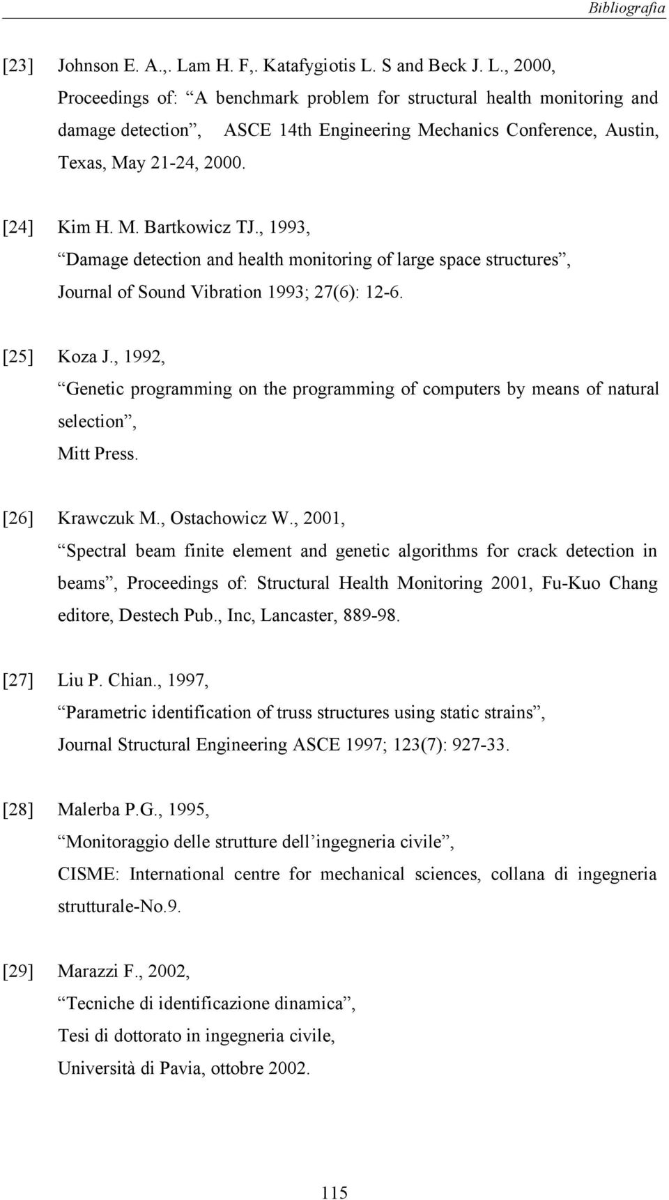 , 1992, Genetic programming on the programming of computers by means of natural selection, Mitt Press. [26] Krawczuk M., Ostachowicz W.