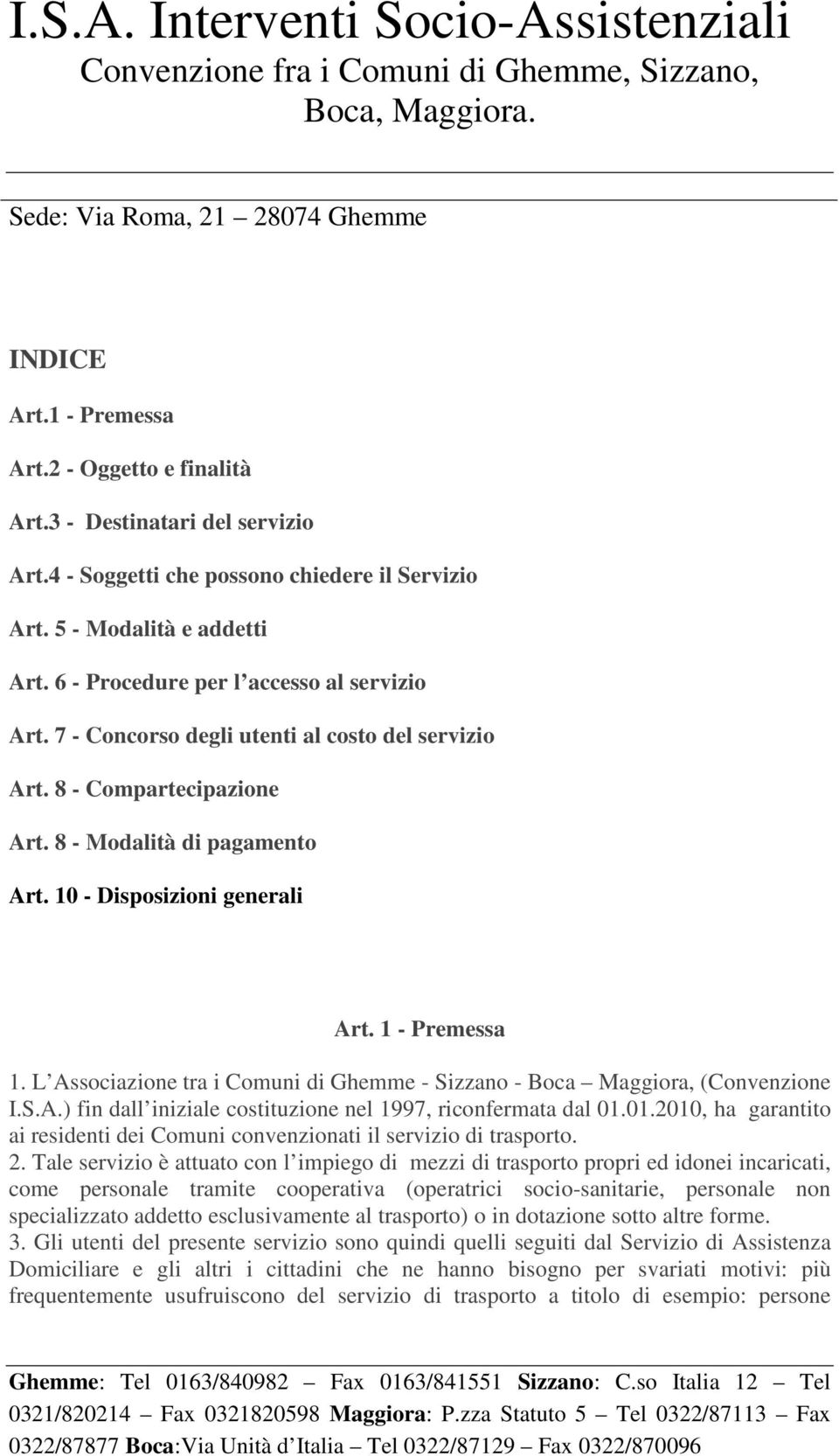 1 - Premessa 1. L Associazione tra i Comuni di Ghemme - Sizzano - Boca Maggiora, (Convenzione I.S.A.) fin dall iniziale costituzione nel 1997, riconfermata dal 01.