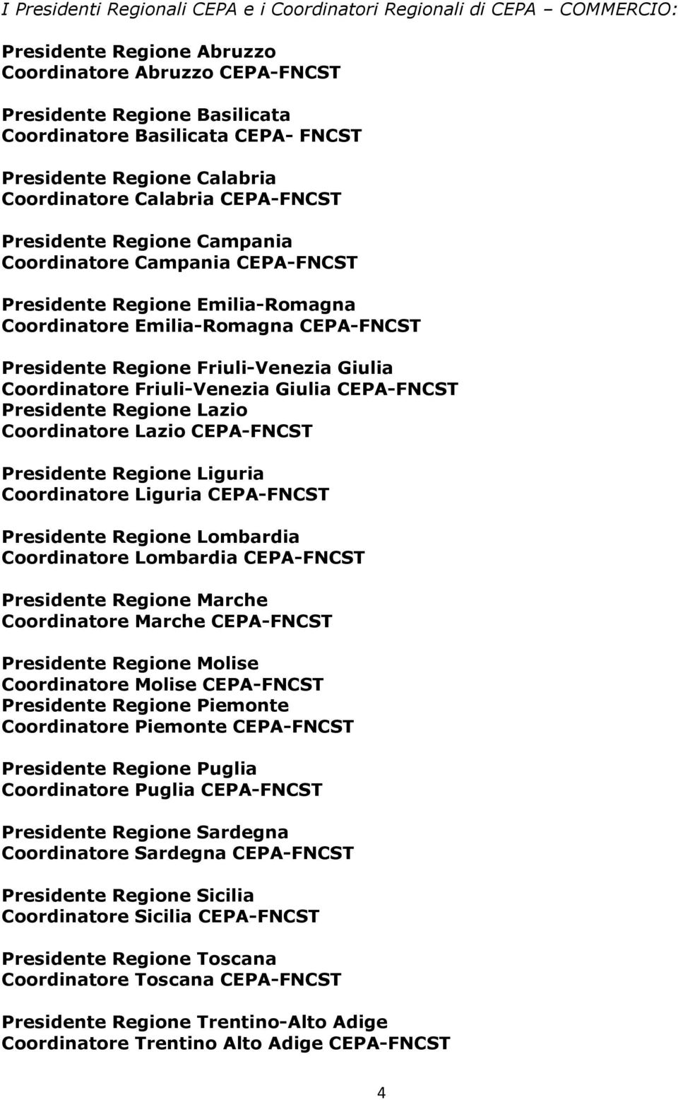 Presidente Regione Friuli-Venezia Giulia Coordinatore Friuli-Venezia Giulia CEPA-FNCST Presidente Regione Lazio Coordinatore Lazio CEPA-FNCST Presidente Regione Liguria Coordinatore Liguria