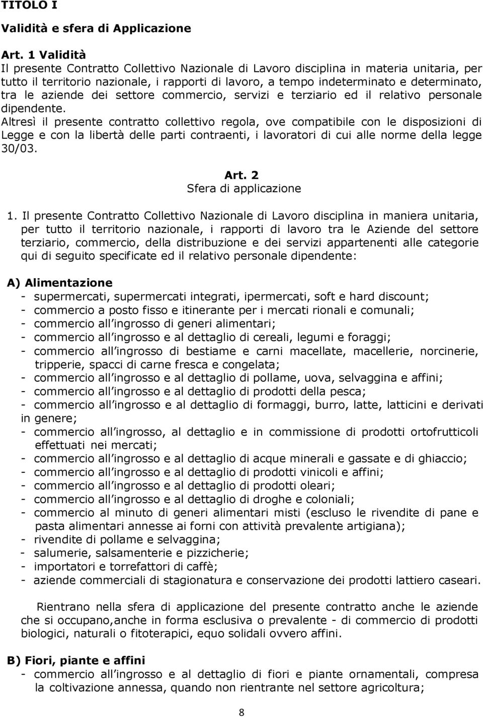 aziende dei settore commercio, servizi e terziario ed il relativo personale dipendente.