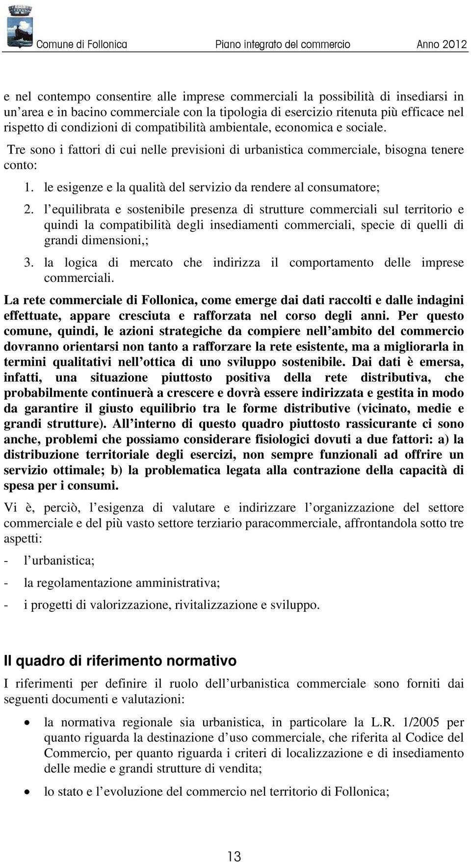 le esigenze e la qualità del servizio da rendere al consumatore; 2.