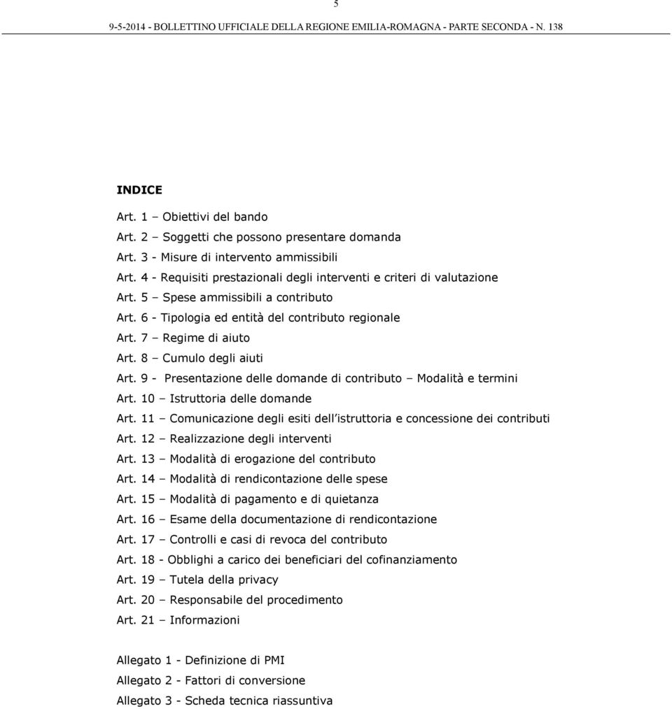 8 Cumulo degli aiuti Art. 9 - Presentazione delle domande di contributo Modalità e termini Art. 10 Istruttoria delle domande Art.