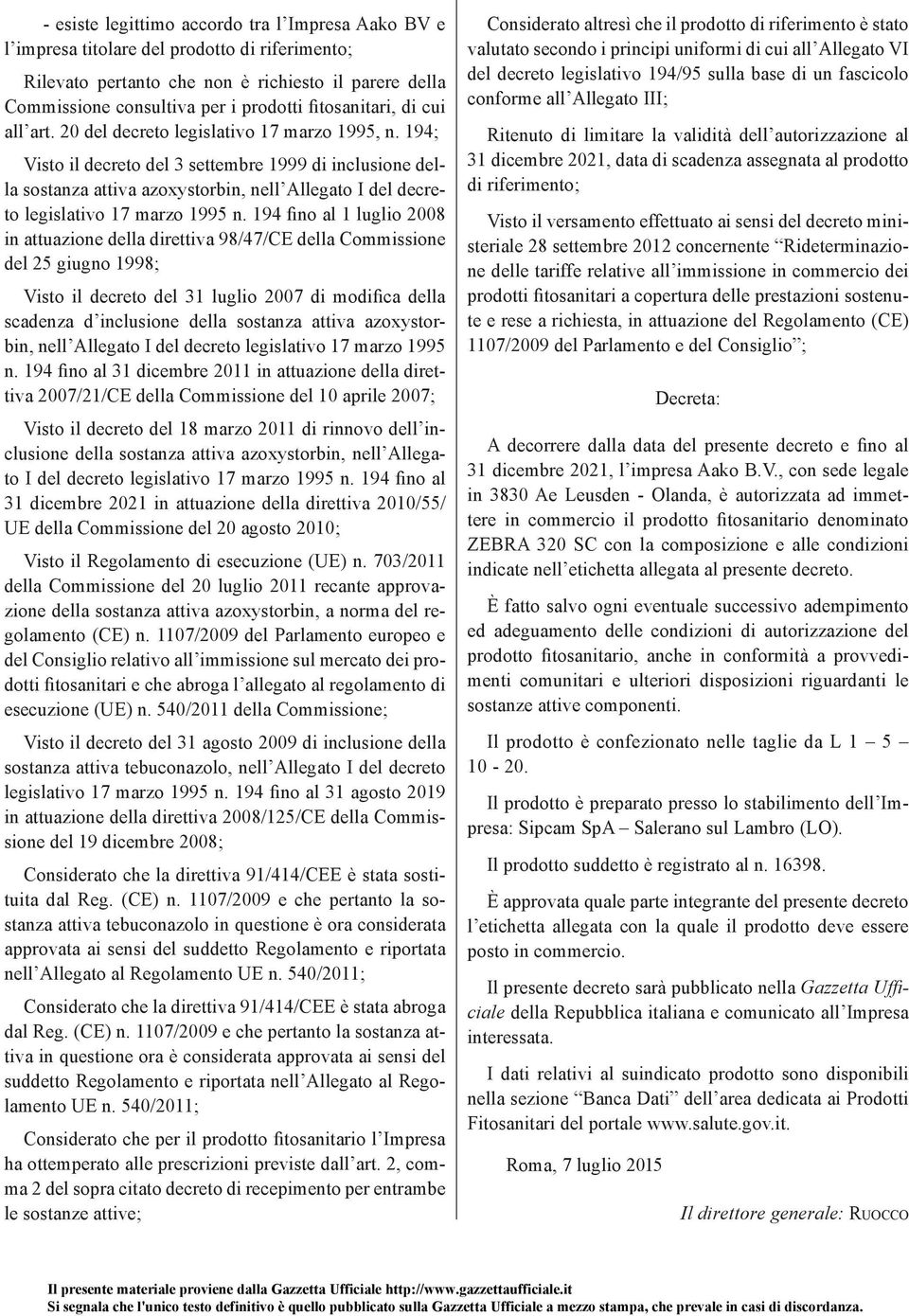 194; Visto il decreto del 3 settembre 1999 di inclusione della sostanza attiva azoxystorbin, nell Allegato I del decreto legislativo 17 marzo 1995 n.